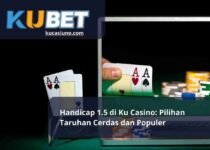 Handicap 1.5 di Ku Casino Pilihan Taruhan Cerdas dan Populer
