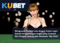 Menguasai Prediksi Loto dengan Kubet Login Teknik Penggabungan Angka yang Terbukti dari Penjudi Veteran dan Wawasan “Bạc Nhớ”