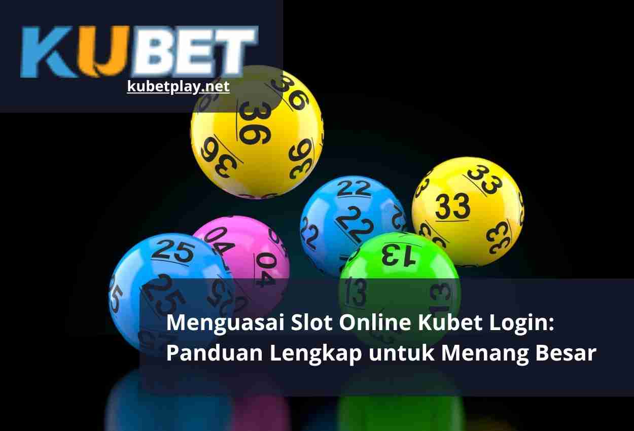 Menguasai Slot Online Kubet Login Panduan Lengkap untuk Menang Besar