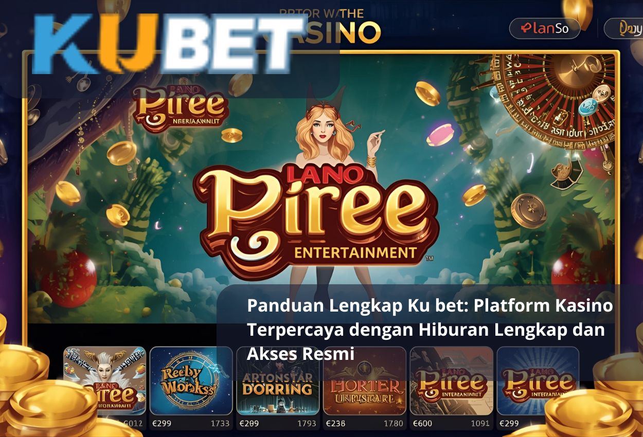 Panduan Lengkap Ku bet: Platform Kasino Terpercaya dengan Hiburan Lengkap dan Akses Resmi