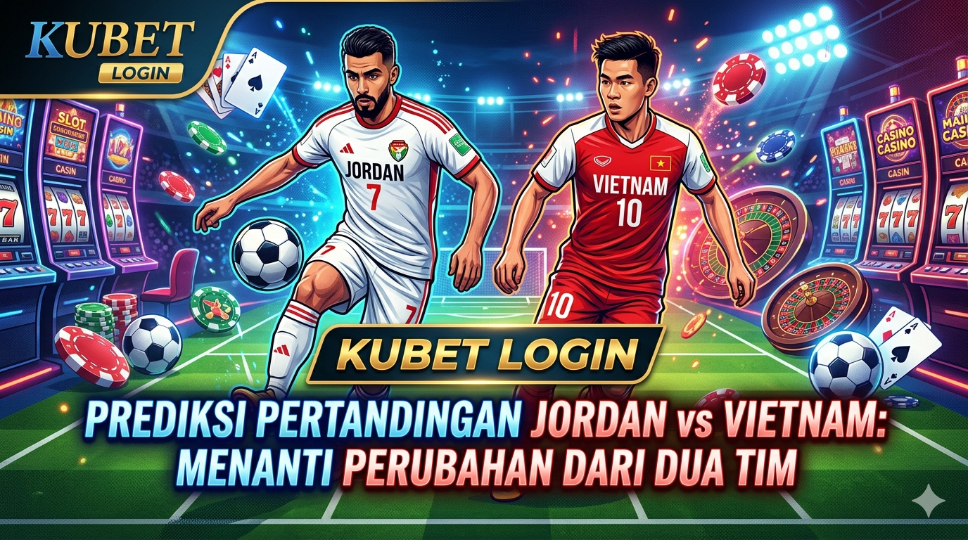 Kubet login Prediksi Pertandingan Jordan vs Vietnam: Menanti Perubahan dari Dua Tim